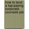 How to Land a Top-Paying Corporate Counsels Job door Alice Guy