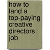 How to Land a Top-Paying Creative Directors Job door Rose Holcomb