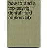 How to Land a Top-Paying Dental Mold Makers Job by Nicholas Contreras