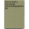 How to Land a Top-Paying Echocardiographers Job door Shawn Rivers