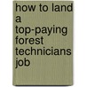 How to Land a Top-Paying Forest Technicians Job door Joseph Cannon