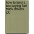 How to Land a Top-Paying Fuel Truck Drivers Job