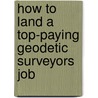 How to Land a Top-Paying Geodetic Surveyors Job door Florence Jefferson