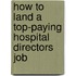 How to Land a Top-Paying Hospital Directors Job