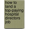 How to Land a Top-Paying Hospital Directors Job door Jack Armstrong