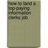 How to Land a Top-Paying Information Clerks Job by Jane Odonnell
