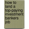 How to Land a Top-Paying Investment Bankers Job by Peter Winters