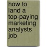 How to Land a Top-Paying Marketing Analysts Job door Evelyn Kent