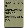 How to Land a Top-Paying Mining Technicians Job door Ashley Tate