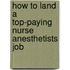 How to Land a Top-Paying Nurse Anesthetists Job