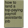 How to Land a Top-Paying Payroll Assistants Job by Cheryl Butler