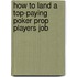 How to Land a Top-Paying Poker Prop Players Job