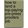 How to Land a Top-Paying Pre-Press Proofers Job door Donna Trevino