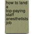 How to Land a Top-Paying Staff Anesthetists Job