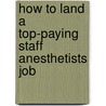 How to Land a Top-Paying Staff Anesthetists Job by Diana Walker