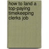 How to Land a Top-Paying Timekeeping Clerks Job by Marie Morrison