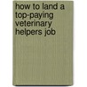 How to Land a Top-Paying Veterinary Helpers Job door Louis Conway