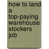 How to Land a Top-Paying Warehouse Stockers Job door Ronald Burks