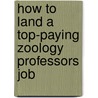 How to Land a Top-Paying Zoology Professors Job door Helen Clark