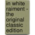 In White Raiment - the Original Classic Edition