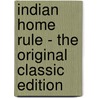 Indian Home Rule - the Original Classic Edition door Mohandas K. Gandhi