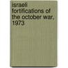 Israeli Fortifications of the October War, 1973 door Simon Dunstan