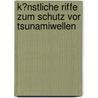 K�Nstliche Riffe Zum Schutz Vor Tsunamiwellen door Steffen Koß