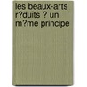 Les Beaux-Arts R�Duits � Un M�Me Principe door Abb Batteux