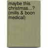 Maybe This Christmas...? (Mills & Boon Medical) by Alison Roberts