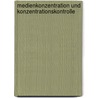 Medienkonzentration Und Konzentrationskontrolle by Bernhard Hagen