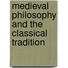 Medieval Philosophy and the Classical Tradition door Michael Gelles