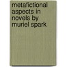 Metafictional Aspects in Novels by Muriel Spark by Gesa Giesing