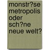 Monstr�Se Metropolis Oder Sch�Ne Neue Welt? door Alice Fleischmann