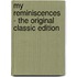 My Reminiscences - the Original Classic Edition