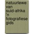 Natuurlewe Van Suid-Afrika 'n Fotografiese Gids