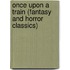 Once Upon a Train (Fantasy and Horror Classics)