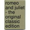 Romeo and Juliet - the Original Classic Edition door Shakespeare William Shakespeare