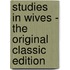 Studies in Wives - the Original Classic Edition