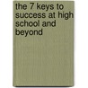 The 7 Keys to Success at High School and Beyond door Ben Seebaran