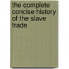 The Complete Concise History of the Slave Trade by Olayanju Olajide