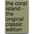 The Coral Island - the Original Classic Edition