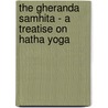 The Gheranda Samhita - a Treatise on Hatha Yoga door Sris Chandra Vasu