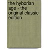 The Hyborian Age - the Original Classic Edition door Robert E. Howard