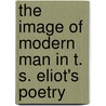 The Image of Modern Man in T. S. Eliot's Poetry door Mariwan Nasradeen Hasan Barzinji