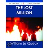 The Lost Million - the Original Classic Edition by William Le Queux