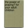 The Power of Praying� for Your Adult Children by Stormie Omartian