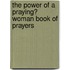 The Power of a Praying� Woman Book of Prayers