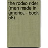 The Rodeo Rider (Men Made in America - Book 58) by Roxann Delaney