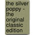 The Silver Poppy - the Original Classic Edition