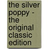 The Silver Poppy - the Original Classic Edition by Arthur Stringer